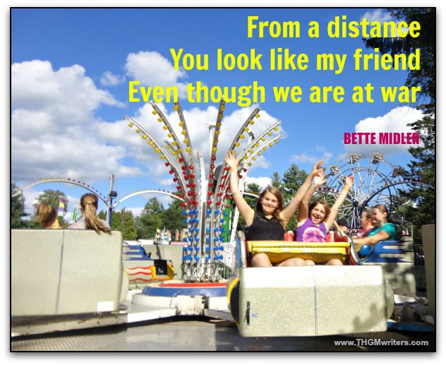 From a distance, you look like my friend, even though we are at war. - Bette Midler