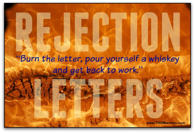 Burn the rejection letter, pour yourself a whiskey and get back to work.