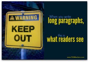 Keep out! Long paragraphs repel readers.